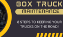8 Box Truck Maintenance Tips To Keep Your Fleet On The Road